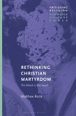 Rethinking Christian Martyrdom (eBook, ePUB) Rethinking Christian Martyrdom (eBook, ePUB)