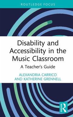 Disability and Accessibility in the Music Classroom (eBook, ePUB) - Carrico, Alexandria; Grennell, Katherine