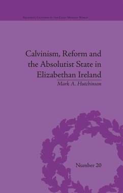 Calvinism, Reform and the Absolutist State in Elizabethan Ireland (eBook, PDF) Cover Calvinism, Reform and the Absolutist State in Elizabethan Ireland (eBook, PDF)