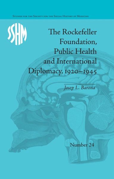 The Rockefeller Foundation, Public Health and International Diplomacy, 1920-1945 (eBook, PDF) The Rockefeller Foundation, Public Health and International Diplomacy, 1920-1945 (eBook, PDF)