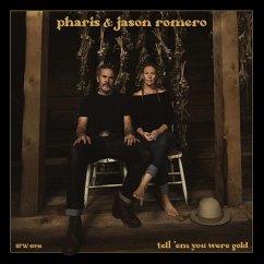 Tell 'Em You Were Gold - Romero,Pharis & Jason