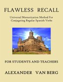 Flawless Recall: Universal Memorization Method For Conjugating Regular Spanish Verbs, For Students And Teachers (eBook, ePUB)