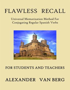 Flawless Recall: Universal Memorization Method For Conjugating Regular Spanish Verbs, For Students And Teachers (eBook, ePUB) - Berg, Alexander van