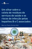 Um olhar sobre a coleta de resíduos de serviços de saúde e os riscos de infecção pelas hepatites B e C associados (eBook, ePUB)