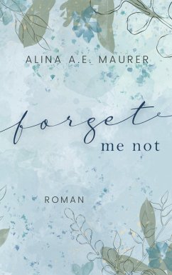 Forget Me Not - Maurer, Alina A. E.