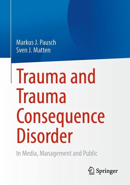 Trauma and Trauma Consequence Disorder (eBook, PDF) Trauma and Trauma Consequence Disorder (eBook, PDF)