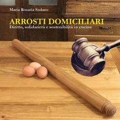 Arrosti domiciliari (eBook, ePUB) - Rosaria Sodano (curatore), Maria