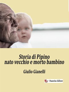 Storia di Pipino nato vecchio e morto bambino (eBook, ePUB) - Gianelli, Giulio