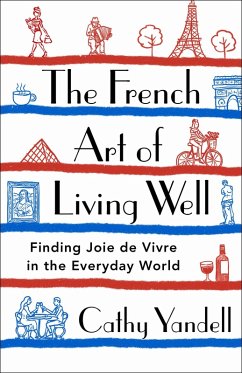 The French Art of Living Well (eBook, ePUB) - Yandell, Cathy