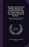 The Plays And Poems Of William Shakespeare, Printed From The Text Of J. Payne Collier, With The Life And Portrait Of The Poet ...