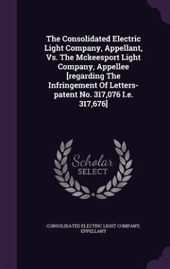 The Consolidated Electric Light Company, Appellant, Vs. The Mckeesport Light Company, Appellee [regarding The Infringement Of Letters-patent No. 317,0