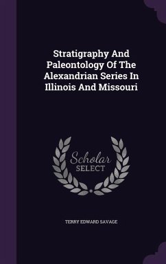 Stratigraphy And Paleontology Of The Alexandrian Series In Illinois And Missouri - Savage, Terry Edward