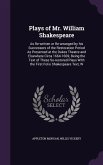 Plays of Mr. William Shakespeare: As Re-written or Re-arranged by his Successors of the Restoration Period As Presented at the Dukes Theatre and Elsew