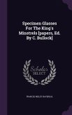 Specimen Glasses For The King's Minstrels [papers, Ed. By C. Bullock]