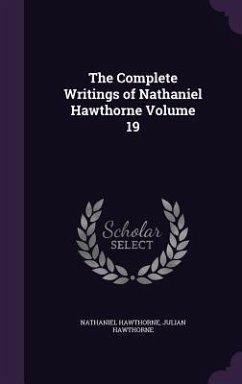 The Complete Writings of Nathaniel Hawthorne Volume 19 - Hawthorne, Nathaniel; Hawthorne, Julian