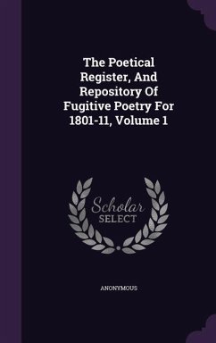 The Poetical Register, And Repository Of Fugitive Poetry For 1801-11, Volume 1 - Anonymous