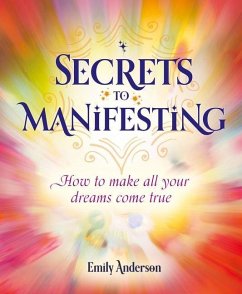 Secrets to Manifesting: How to Make All Your Dreams Come True - Anderson, Emily