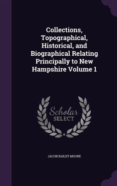Cover Collections, Topographical, Historical, and Biographical Relating Principally to New Hampshire Volume 1