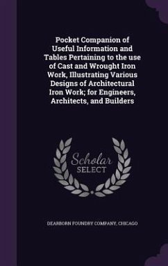 Pocket Companion of Useful Information and Tables Pertaining to the use of Cast and Wrought Iron Work, Illustrating Various Designs of Architectural I