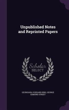 Unpublished Notes and Reprinted Papers - King, Georgiana Goddard; Street, George Edmund