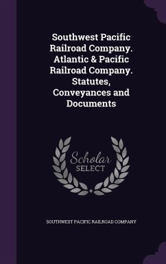 Cover Southwest Pacific Railroad Company. Atlantic & Pacific Railroad Company. Statutes, Conveyances and Documents