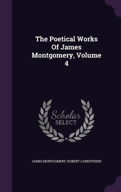 The Poetical Works Of James Montgomery, Volume 4 - Montgomery, James; Carruthers, Robert