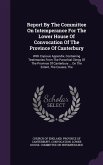 Report By The Committee On Intemperance For The Lower House Of Convocation Of The Province Of Canterbury: With Copious Appendix, Containing Testimonie