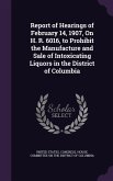 Report of Hearings of February 14, 1907, On H. R. 6016, to Prohibit the Manufacture and Sale of Intoxicating Liquors in the District of Columbia