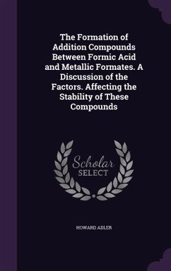 The Formation of Addition Compounds Between Formic Acid and Metallic Formates. A Discussion of the Factors. Affecting the Stability of These Compounds - Adler, Howard