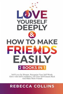 Love Yourself Deeply & How To Make Friends Easily - 2 Books In 1 - Collins, Rebecca