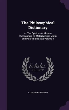 Cover The Philosophical Dictionary: or, The Opinions of Modern Philosophers on Metaphysical, Moral, and Political Subjects Volume 4