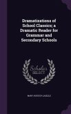 Dramatizations of School Classics; a Dramatic Reader for Grammar and Secondary Schools
