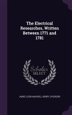 The Electrical Researches, Written Between 1771 and 1781