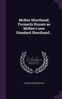 McKee Shorthand; Formerly Known as McKee's new Standard Shorthand .. - Mckee, Charles Eugene