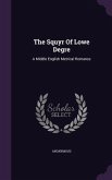The Squyr Of Lowe Degre: A Middle English Metrical Romance