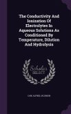 The Conductivity And Ionization Of Electrolytes In Aqueous Solutions As Conditioned By Temperature, Dilution And Hydrolysis