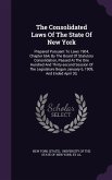 The Consolidated Laws Of The State Of New York: Prepared Pursuant To Laws 1904, Chapter 664, By The Board Of Statutory Consolidation, Passed At The On