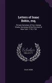 Letters of Isaac Bobin, esq.: Private Secretary of Hon. George Clarke, Secretary of the Province of New York. 1718-1730