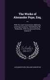 The Works of Alexander Pope, Esq. ...: With His Last Corrections, Additions, and Improvements. Published by Mr. Warburton. With Occasional Notes, Volu