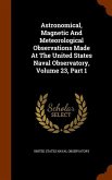 Astronomical, Magnetic And Meteorological Observations Made At The United States Naval Observatory, Volume 23, Part 1
