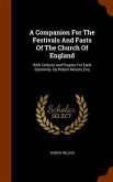 A Companion For The Festivals And Fasts Of The Church Of England: With Collects And Prayers For Each Solemnity. By Robert Nelson, Esq
