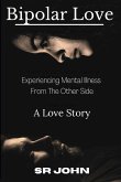 Bipolar Love Experiencing Mental Illness From The Other Side: A Love Story