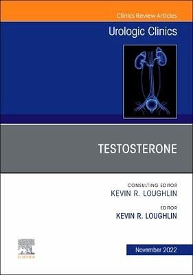 Testosterone, an Issue of Urologic Clinics Testosterone, an Issue of Urologic Clinics