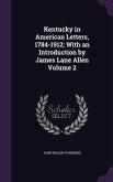 Kentucky in American Letters, 1784-1912; With an Introduction by James Lane Allen Volume 2