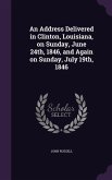 An Address Delivered in Clinton, Louisiana, on Sunday, June 24th, 1846, and Again on Sunday, July 19th, 1846