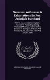 Sermons, Addresses & Exhortations By Rev. Jedediah Burchard: With An Appendix Containing Some Account Of Proceedings During Protracted Meetings, Held