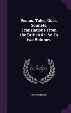 Poems. Tales, Odes, Sonnets, Translations From the British &c. &c. In two Volumes - Llwyd, Richard