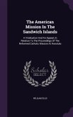 The American Mission In The Sandwich Islands: A Vindication And An Appeal, In Relation To The Proceedings Of The Reformed Catholic Mission At Honolulu