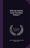 With the World's Great Travellers Volume 7
