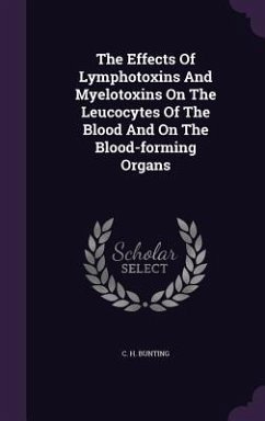 The Effects Of Lymphotoxins And Myelotoxins On The Leucocytes Of The Blood And On The Blood-forming Organs - Bunting, C. H.